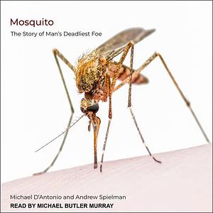 Mosquito: The Story of Man's Deadliest Foe by Andrew Spielman, A. Spielman