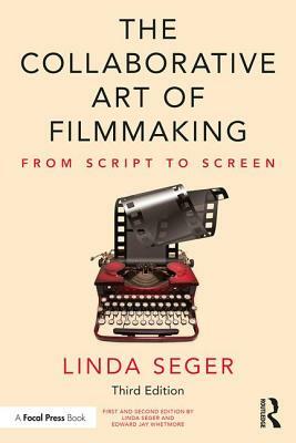 The Collaborative Art of Filmmaking: From Script to Screen by Linda Seger
