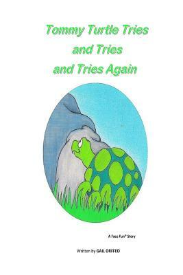 Tommy Turtle Tries and Tries and Tries Again by Gail Orffeo