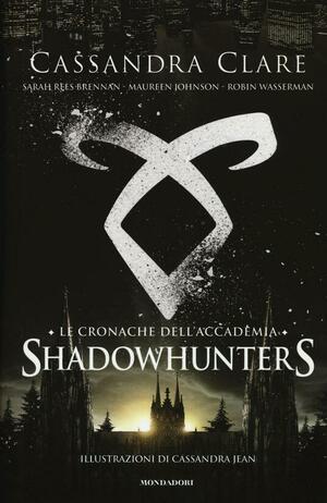 Le cronache dell'Accademia. Shadowhunters by Cassandra Clare, Maureen Johnson, Sarah Rees Brennan