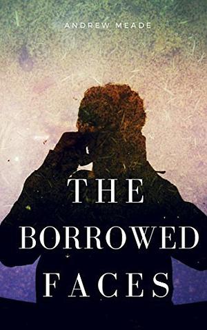 The Borrowed Faces: A Hartford Saga Novella by Andrew Meade