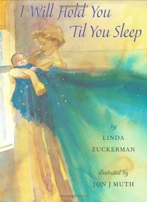 I Will Hold You 'Til You Sleep by Jon J. Muth, Linda Zuckerman