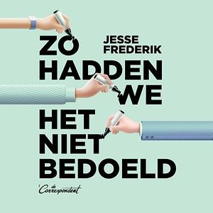 Zo hadden we het niet bedoeld : De tragedie achter de toeslagenaffaire by Jesse Frederik