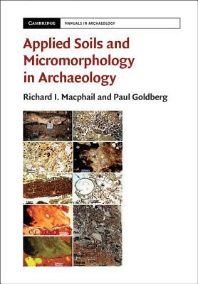 Applied Soils and Micromorphology in Archaeology by Richard I. MacPhail, Paul Goldberg