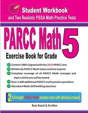 Parcc Math Exercise Book for Grade 5: Student Workbook and Two Realistic Parcc Math Tests by Reza Nazari, Ava Ross