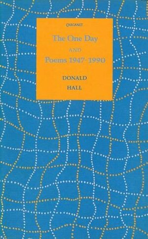 The One Day / Poems 1947 1990 by Donald Hall