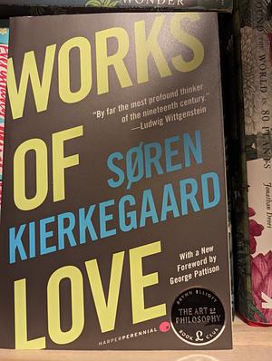 Works of Love: Some Christian Reflections in the Form of Discourses by Søren Kierkegaard