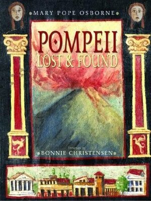Pompeii: Lost and Found by Bonnie Christensen, Mary Pope Osborne