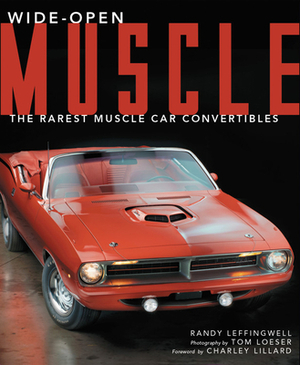 Wide-Open Muscle: The Rarest Muscle Car Convertibles by Randy Leffingwell