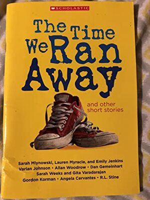 The Time We Ran Away and Other Short Stories by Emily Jenkins, R.L. Stine, Gita Varadarajan, Dan Gemeinhart, Varian Johnson, Gordon Korman, Sarah Weeks, Sarah Mlynowski, Allan Woodrow, Angela Cervantes, Lauren Myracle