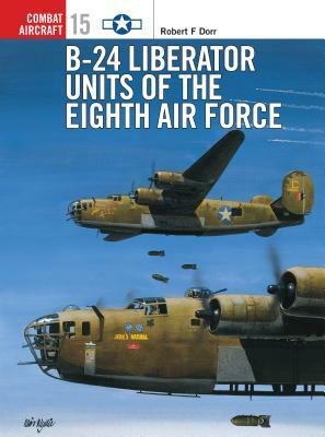 B-24 Liberator Units of the Eighth Air Force by Robert F. Dorr