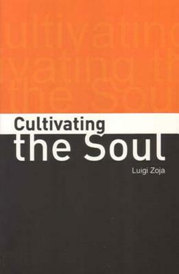 Cultivating the Soul by Luigi Zoja