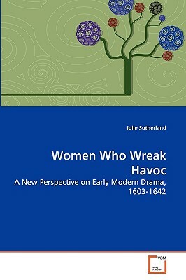 Women Who Wreak Havoc by Julie Sutherland