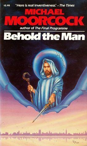 Behold the Man by Michael Moorcock