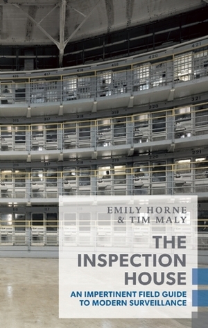 The Inspection House: An Impertinent Field Guide to Modern Surveillance (Exploded Views) by Tim Maly, Emily Horne
