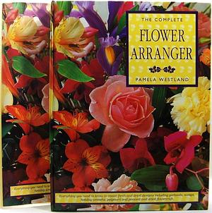 The Complete Flower Arranger by Pamela Westland