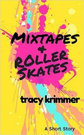 Mixtapes & Roller Skates by Tracy Krimmer