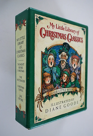 My Little Library of Christmas Classics: The Night Before Christmas; The Nutcracker; Christmas Carols; The Fir Tree by Diane Goode