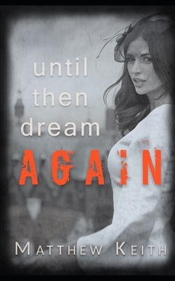 Until Then Dream Again by Matthew Keith