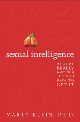 Sexual Intelligence: What We Really Want from Sex--And How to Get It by Marty Klein