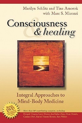 Consciousness and Healing: Integral Approaches to Mind-Body Medicine by Marilyn Mandala Schlitz