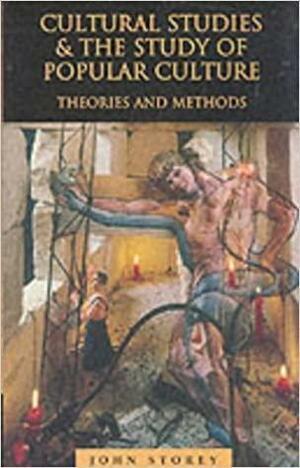 Cultural Studies And The Study Of Popular Culture: Theories And Methods by John Storey