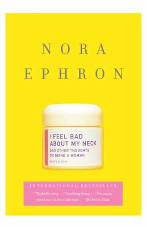 I Feel Bad about My Neck by Nora Ephron