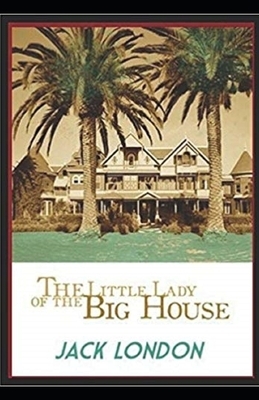 The Little Lady of the Big House Illustrated by Jack London