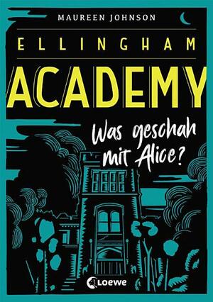 Ellingham Academy - Was geschah mit Alice? by Maureen Johnson