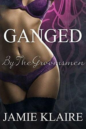 Ganged: By The Groomsmen by Jamie Klaire