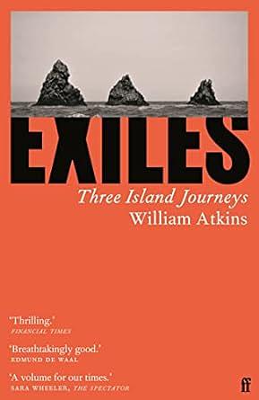Exiles: Three Island Journeys by William Atkins