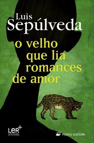 O Velho que Lia Romances de Amor by Luis Sepúlveda