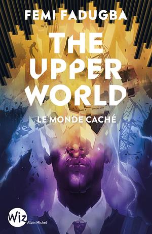 The upper world: Le monde caché by Femi Fadugba, Jean Esch