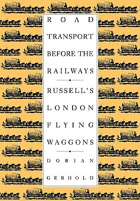 Road Transport Before the Railways: Russell's London Flying Waggons by Dorian Gerhold