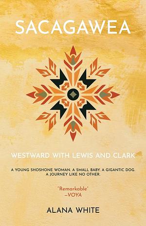 Sacagawea: Westward with Lewis and Clark by Alana White