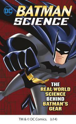 Batman Science: The Real-World Science Behind Batman's Gear by Agnieszka Biskup, Tammy Enz