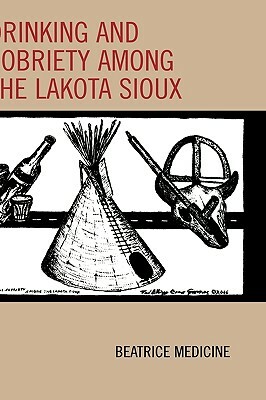Drinking and Sobriety Among the Lakota Sioux by Beatrice Medicine