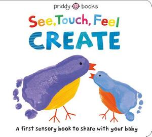 See, Touch, Feel: Create: A Creative Play Book by Roger Priddy