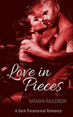 Love in Pieces by Natasha Raulerson