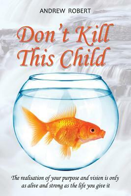 Don't Kill This Child by Andrew Robert