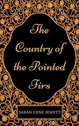 The Country of the Pointed Firs : By Sarah Orne Jewett - Illustrated by Sarah Orne Jewett, Sarah Orne Jewett