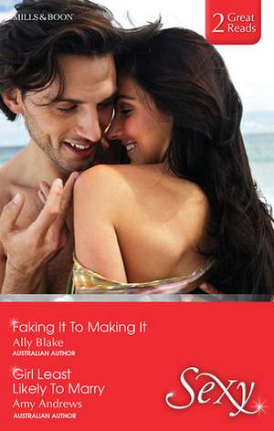 Faking it to Making It / Girl Least Likely to Marry by Ally Blake, Amy Andrews