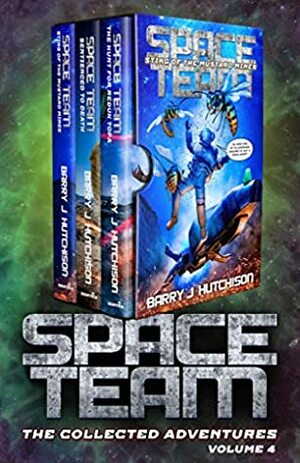 Space Team: The Collected Adventures: Volume 4 by Barry J. Hutchison