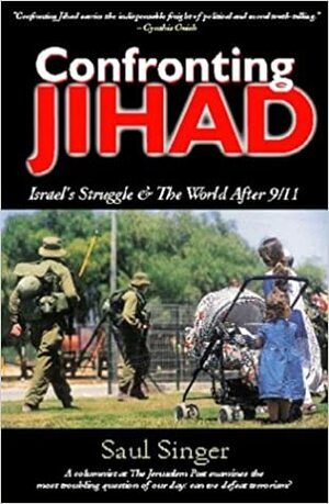 Confronting Jihad: Israel's Struggle & The World After 9/11 by Saul Singer