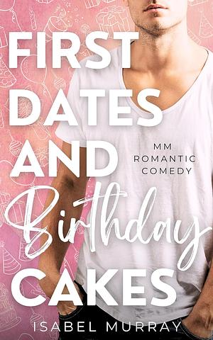 First Dates and Birthday Cakes by Isabel Murray