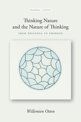 Thinking Nature and the Nature of Thinking: From Eriugena to Emerson by Willemien Otten