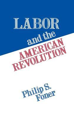 Labor and the American Revolution by Elizabeth Vandepaer, Philip S. Foner