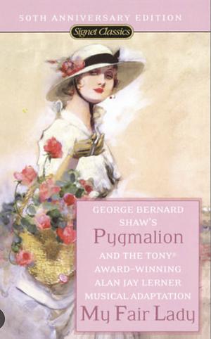 Pygmalion & My Fair Lady by George Bernard Shaw, Alan Jay Lerner