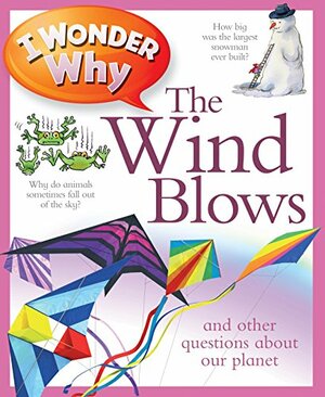 I Wonder Why the Wind Blows. by Anita Ganeri by Anita Ganeri