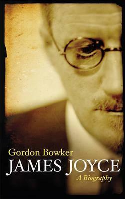 James joyce : a biography by Gordon Bowker